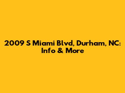 2009 S Miami Blvd, Durham, NC: Info & More
