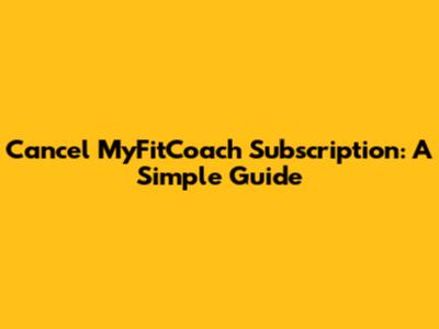 Cancel MyFitCoach Subscription: A Simple Guide
