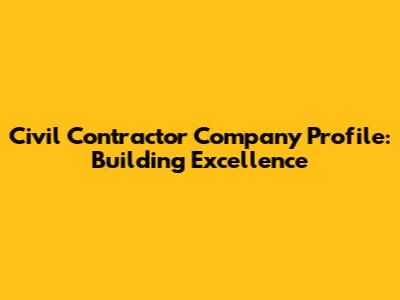 Civil Contractor Company Profile: Building Excellence