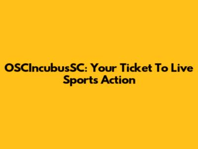 OSCIncubusSC: Your Ticket To Live Sports Action